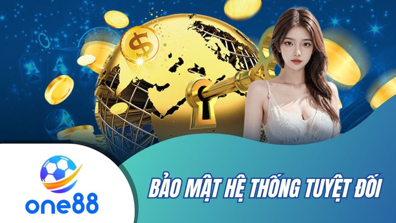 Hệ thống bảo mật cực kì an toàn và tuyệt đối