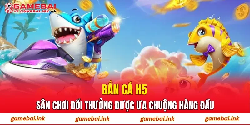 Bắn Cá H5