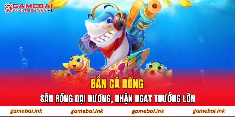Bắn Cá Rồng