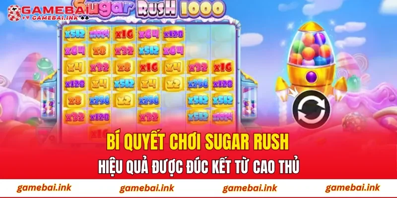 Sugar Rush – Trải Nghiệm Slot Với Cơ Chế Quay Đơn Giản 4 Bí quyết chơi Sugar Rush hiệu quả được đúc kết từ cao thủ