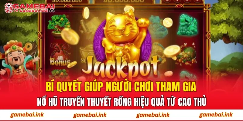 Nổ Hũ Truyền Thuyết Rồng – Slot Được Ưa Chuộng Hiện Nay 4 Bí quyết giúp người chơi tham gia nổ hũ truyền thuyết rồng hiệu quả từ cao thủ