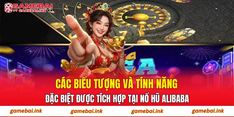 Nổ Hũ Alibaba – Trải Nghiệm Săn Hũ Được Hội Viên Yêu Thích 3 Các biểu tượng và tính năng đặc biệt được tích hợp tại nổ hũ Alibaba