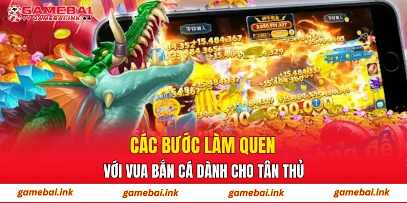 Các bước làm quen với Vua Bắn Cá dành cho tân thủ