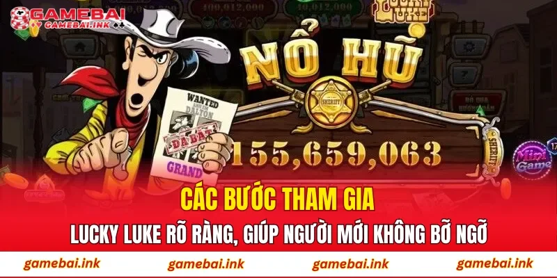 Các bước tham gia Lucky Luke rõ ràng, giúp người mới không bỡ ngỡ