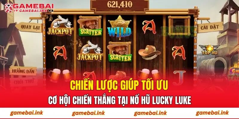 Chiến lược giúp tối ưu cơ hội chiến thắng tại Nổ Hũ Lucky Luke