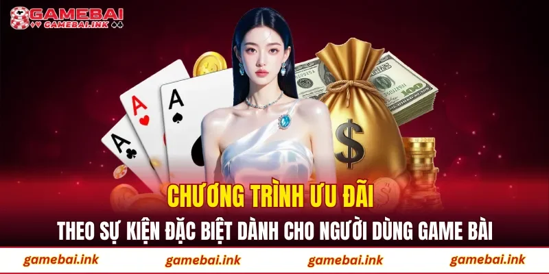 Game Bài 52 Chương trình ưu đãi theo sự kiện đặc biệt dành cho người dùng game bài
