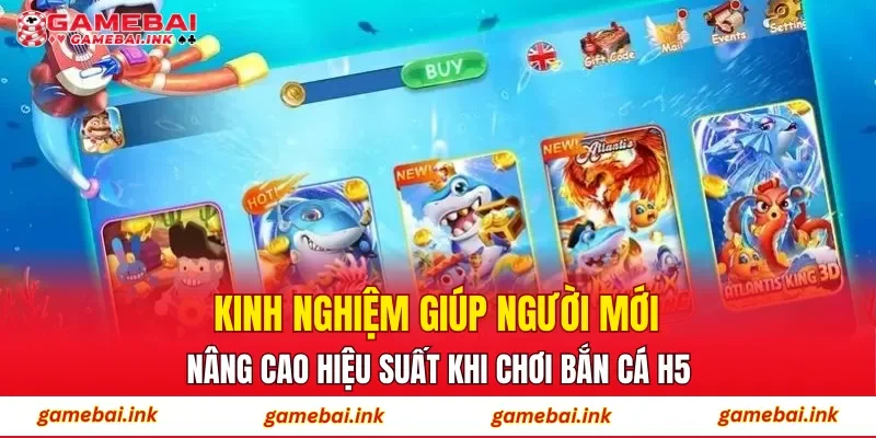 Kinh nghiệm giúp người mới nâng cao hiệu suất khi chơi Bắn Cá H5