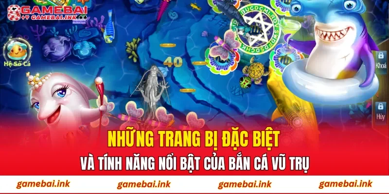 Bắn Cá Vũ Trụ – Không Gian Bắn Cá Hiện Đại Và Cuốn Hút 4 Những trang bị đặc biệt và tính năng nổi bật của Bắn Cá Vũ Trụ
