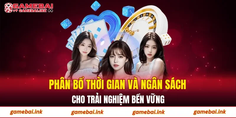 Game Bài 48 Phân bổ thời gian và ngân sách cho trải nghiệm bền vững