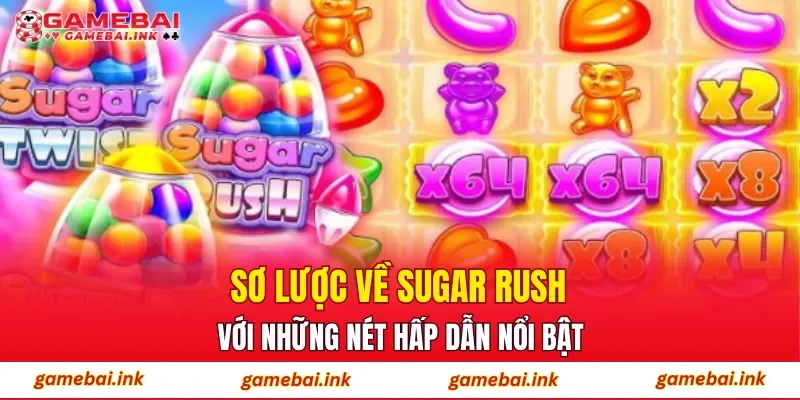 Sugar Rush – Trải Nghiệm Slot Với Cơ Chế Quay Đơn Giản 2 Sơ lược về Sugar Rush với những nét hấp dẫn nổi bật