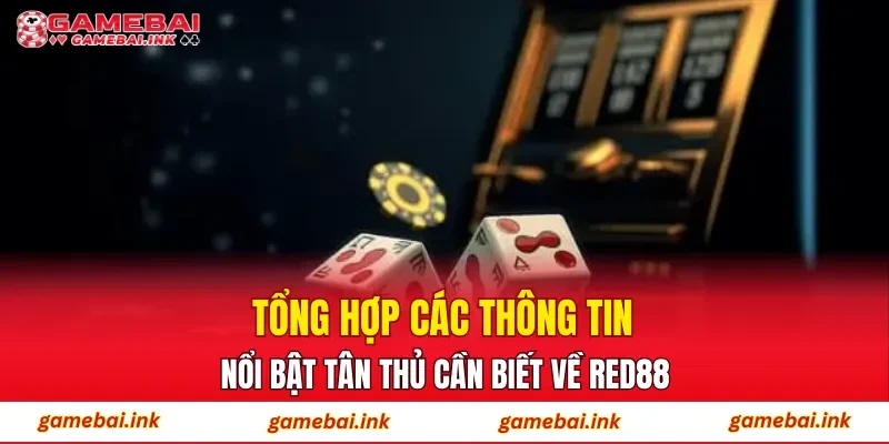 Tổng hợp các thông tin nổi bật tân thủ cần biết về RED88